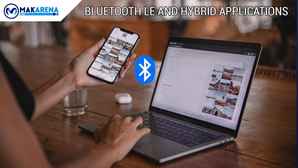 Bluetooth LE and Hybrid Applications - MakarenaLabs